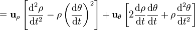  = \mathbf{u}_{\rho} \left[ \frac {\mathrm{d}^2 \rho }{\mathrm{d}t^2}-\rho\left( \frac {\mathrm{d} \theta} {\mathrm{d}t}\right)^2 \right] + \mathbf{u}_{\theta}\left[ 2\frac {\mathrm{d} \rho}{\mathrm{d}t} \frac {\mathrm{d} \theta} {\mathrm{d}t} + \rho \frac {\mathrm{d}^2 \theta} {\mathrm{d}t^2}\right] \ 