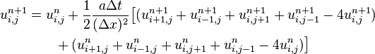 \begin{align}u_{i,j}^{n+1} &= u_{i,j}^n + \frac{1}{2} \frac{a \Delta t}{(\Delta x)^2} \big[(u_{i+1,j}^{n+1} + u_{i-1,j}^{n+1} + u_{i,j+1}^{n+1} + u_{i,j-1}^{n+1} - 4u_{i,j}^{n+1}) \\ & \qquad {} + (u_{i+1,j}^{n} + u_{i-1,j}^{n} + u_{i,j+1}^{n} + u_{i,j-1}^{n} - 4u_{i,j}^{n})\big]\end{align}