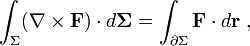  \int_{\Sigma} (\nabla \times \mathbf{F}) \cdot d\mathbf{\Sigma} = \int_{\partial\Sigma} \mathbf{F} \cdot d \mathbf{r} \ ,