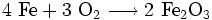 \mathrm{4\ Fe + 3\ O_2 \longrightarrow 2\ Fe_2O_3}