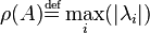 \rho (A) \overset {
\underset {
\matrm {
def}
}
{
}
}
{
=}
\maks_i (|
\lambda_i |)