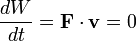 \frac {dW}{dt}=\mathbf{F \cdot v}=0