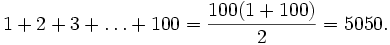 1+2+3+\ldots + 100 = \frac{100(1 + 100)}{2} = 5050.