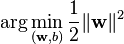 \arg\min_{(\mathbf{w},b)}\frac{1}{2}\|\mathbf{w}\|^2