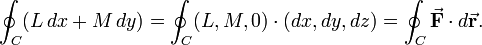 \oint_{C} (L\, dx + M\, dy) = \oint_{C} (L, M, 0) \cdot (dx, dy, dz) = \oint_{C} \vec \mathbf F \cdot d \vec \mathbf r .\ 