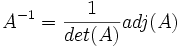 A^{-1} = \frac{1}{det(A)}adj(A)