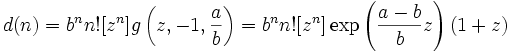  d(n) = b^n n! g\left(z, -1, \frac{a}{b}\right)=
b^n n! \exp \left(\frac{a-b}{b} z\right) (1+z)
