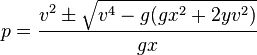  p = \frac{v^2\pm\sqrt{v^4-g(gx^2+2yv^2)}}{gx} 