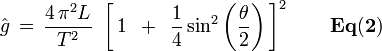 
\hat g\, = \,{{4\,\pi ^2 L} \over {T^2 }}\,\,\left^2{\mathbf{\,\,\,\,\,\,\,\,\,\,\,\,Eq(2)}}