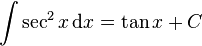 int sec^2{x} , mathrm{d}x = 	an{x}+C