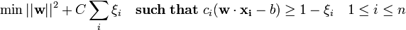 \min ||\mathbf{w}||^2 + C \sum_i \xi_i \quad \mathbf{such \; that \;}c_i(\mathbf{w}\cdot\mathbf{x_i} - b) \ge 1 - \xi_i \quad 1 \le i \le n