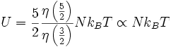 U =\frac{5}{2} \frac{ \eta \left(\frac{5}{2} \right) }{ \eta \left(\frac{3}{2} \right) }  N k_{B}T\propto N k_{B} T