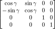 /begin{bmatrix} /cos /gamma & /sin /gamma & 0 & 0 // -/sin /gamma & /cos /gamma & 0 & 0 // 0 & 0 & 1 & 0 // 0 & 0 & 0 & 1 /end{bmatrix}