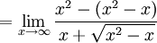 = \lim_{x \to \infty} \frac{x^2 - (x^2 - x)}{x + \sqrt{x^2 - x}} \quad