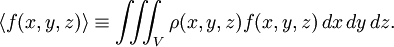 \langle f(x,y,z) \rang\equiv \iiint_V  \rho(x,y,z)f(x,y,z)\, dx\,dy\,dz.