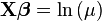 \mathbf{X}\boldsymbol{\beta}=\ln{(\mu)}\,\!