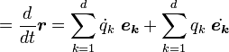 =\frac{d}{dt}\boldsymbol {r} =\sum_{k=1}^{d} \dot q_k \  \boldsymbol{e_k} + \sum_{k=1}^{d} q_k \  \dot \boldsymbol{e_k}  \, 