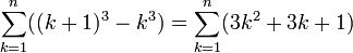 \sum_{k=1}^{n} ((k+1)^3-k^3) = \sum_{k=1}^{n} (3k^2+3k+1) 