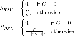 \begin{align}
  S_{HSV} &=
    \begin{cases}
      0,           &\mbox{if } C = 0 \\
      \frac{C}{V}, &\mbox{otherwise}
    \end{cases} \\
  S_{HSL} &=
    \begin{cases}
      0,              &\mbox{if } C = 0 \\
      \frac{C}{1 - |2L - 1|},   &\mbox{otherwise}
    \end{cases}
\end{align}