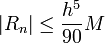 \left|R_ {n} \right| \le \frac {h^5} {90} M