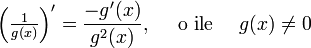 \left(\tfrac{1}{g(x)}\right)' = \frac{-g'(x)}{g^2(x)}, \quad\text{ o ile }\quad g(x) \ne 0