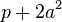 p + 2a^2