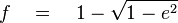 \qquad f \quad = \quad 1-\sqrt{1-e^2}