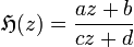 \mathfrak{H}(z)=\frac{az+b}{cz+d}
