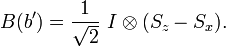  B(b') = \frac{1}{\sqrt{2}} \ I \otimes (S_z - S_x). 