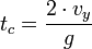 t_c = \frac{2 \cdot v_y}{g}