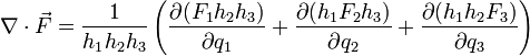  ablacdotvec F = frac{1}{h_1h_2h_3}left(frac{partial(F_1h_2h_3)}{partial q_1} + frac{partial(h_1F_2h_3)}{partial q_2} + frac{partial(h_1h_2F_3)}{partial q_3} ight) 
