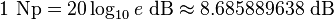 1\
{
\rm Np}
= 20 \log_ {
10}
e '\' 