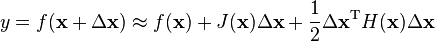y=f(\mathbf{x}+\Delta\mathbf{x})\approx f(\mathbf{x}) + J(\mathbf{x})\Delta \mathbf{x} +\frac{1}{2} \Delta\mathbf{x}^\mathrm{T} H(\mathbf{x}) \Delta\mathbf{x}