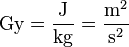 \mathrm{Gy=\frac{J}{kg}=\frac{m^2}{s^2}}