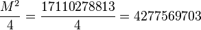  \frac{M^2}{4}={17110278813 \over 4}=4277569703