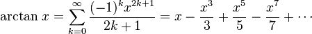 \arctan \, x = \sum^\infty_{k=0} \frac{(-1)^k 
x^{2k+1}}{2k+1} = x - \frac{x^3}{3} + \frac{x^5}{5} - \frac{x^7}{7} + 
\cdots\!