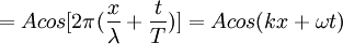 = A cos [2\pi(\frac{x}{\lambda}+\frac{t}{T})] = A cos (kx + \omega t) \,