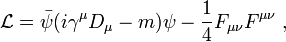 \mathcal{L}=\bar\psi(i\gamma^\mu D_\mu-m)\psi -\frac{1}{4}F_{\mu\nu}F^{\mu\nu}\;,