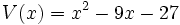 V(x)=x^2 - 9x - 27