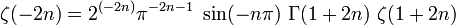 \zeta(-2n) = 2^{(-2n)} \pi^{-2n-1}\ \sin(-n \pi)\ \Gamma(1+2n)\ \zeta(1+2n)