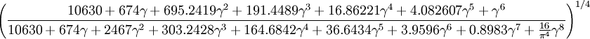 
\left(
\frac
{
10630
+ 674\gamma
+ 695.2419\gamma^2
+ 191.4489\gamma^3
+ 16.86221\gamma^4
+ 4.082607\gamma^5 + \gamma^6
}
{10630 + 674\gamma + 2467\gamma^2 + 303.2428 \gamma^3+164.6842\gamma^4 + 36.6434\gamma^5 + 3.9596\gamma^6 +
0.8983\gamma^7 +\frac{16}{\pi^4} \gamma^8}
\right)^{1/4}
