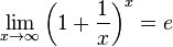 \lim_ {
x-\rightarow \infty}
\left (1 + \frac {
1}
{x}
\right)^ x = e