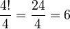 
   \frac{4!}{4} =
   \frac{24}{4} =
   6
