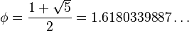 phi = frac{1+sqrt{5}}{2} = 1.6180339887ldots