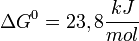 \Delta G^0 = 23,8 \frac{kJ}{mol}