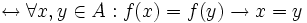 \harr \forall x,y \in A : f(x) = f(y) \rarr x = y