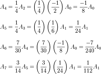 
\begin{align}
A_4 & ={1\over 4}A_2 = \left({1\over 4}\right)\left({-1 \over 2}\right)A_0 = {-1 \over 8}A_0 \\
A_5 & ={1\over 4}A_3 = \left({1\over 4}\right)\left({1 \over 6}\right)A_1 = {1 \over 24}A_1 \\
A_6 & = {7\over 30}A_4 = \left({7\over 30}\right)\left({-1 \over 8}\right)A_0 = {-7 \over 240}A_0 \\
A_7 & = {3\over 14}A_5 = \left({3\over 14}\right)\left({1 \over 24}\right)A_1 = {1 \over 112}A_1
\end{align}
