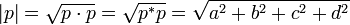 |p| = /sqrt{p /cdot p} = /sqrt{p^*p} = /sqrt{a^2 + b^2 + c^2 + d^2}