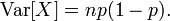 
    \operatorname{Var}[X] = np(1 - p).
  