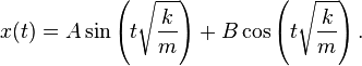  x(t) = A sin left( t sqrt{frac{k}{m}} right) + B cos left(t sqrt{frac{k}{m}} right). , 